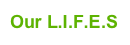 Our L.I.F.E.S